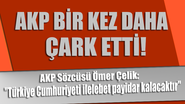 AKP yine çark etti: İktidar partisi sözcüsü Ömer Çelik'ten siyasal rejim açıklaması!