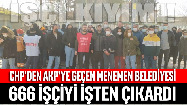 AKP’li başkanın ilk icraatı 666 işçiyi kapının önüne koymak oldu