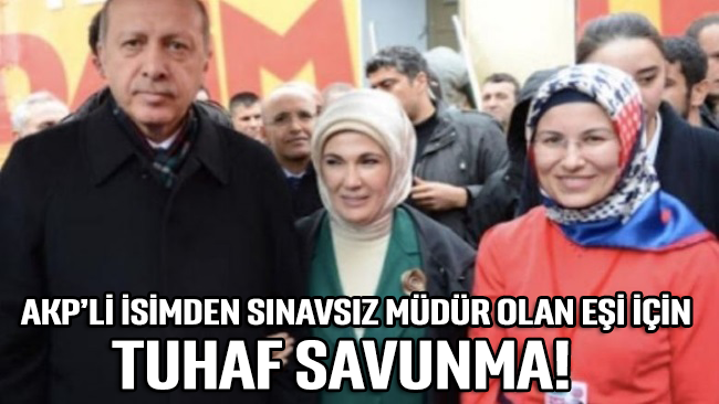 AKP’li isimden sınavsız müdür olan eşi için tuhaf savunma!