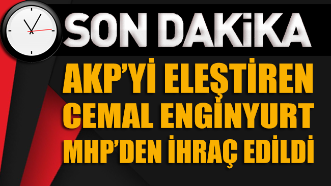 AKP'yi eleştiren MHP’li Cemal Enginyurt partisinden ihraç edildi!