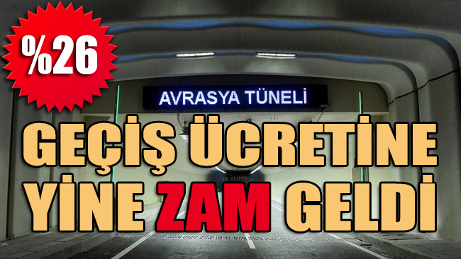Avrasya Tüneli geçiş ücreti yüzde 26 zamlandı