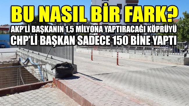Bu nasıl bir fark? CHP’li Başkan, AKP’nin 1.5 milyona yaptıracağı köprüyü sadece 150 bin liraya yaptırdı