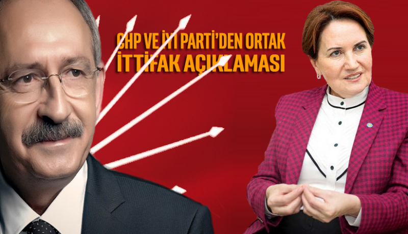 CHP ve İyi Parti’den ortak ‘ittifak’ açıklaması
