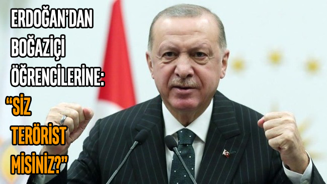 Erdoğan’dan Boğaziçi öğrencilerine: Siz terörist misiniz?