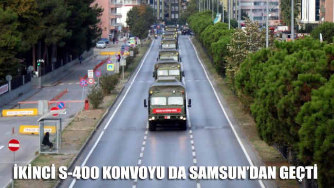 İkinci S-400 konvoyu da Samsun’dan geçti