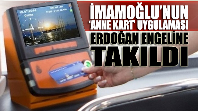 İmamoğlu’nun ‘Anne Kart’ uygulaması Erdoğan engeline takıldı