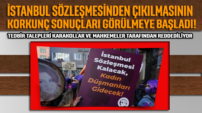 İstanbul Sözleşmesi'nden çıkılmasının etkileri görülmeye başladı: Tedbir talepleri reddediliyor