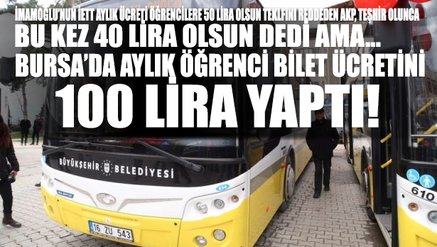 İstanbul'da 'öğrenci ulaşımı 40 lira olsun' diyen AKP Bursa'da 100 liraya çıkardı