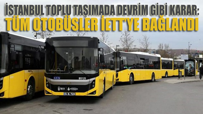 İstanbul’da toplu taşımada devrim gibi karar: Tüm otobüsler İETT’ye bağlandı!