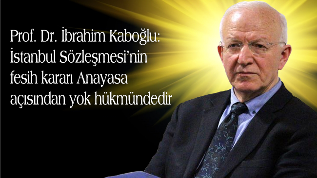 Kaboğlu: İstanbul Sözleşmesi’nin fesih kararı Anayasa açısından yok hükmündedir