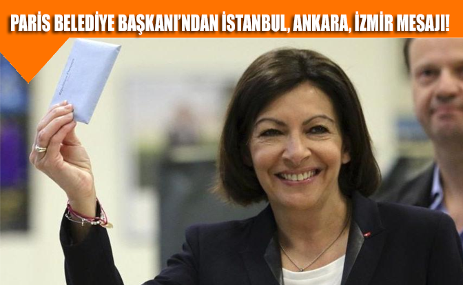 Paris Belediye Başkanı’ndan Ankara, İstanbul ve İzmir için sıcak mesaj!