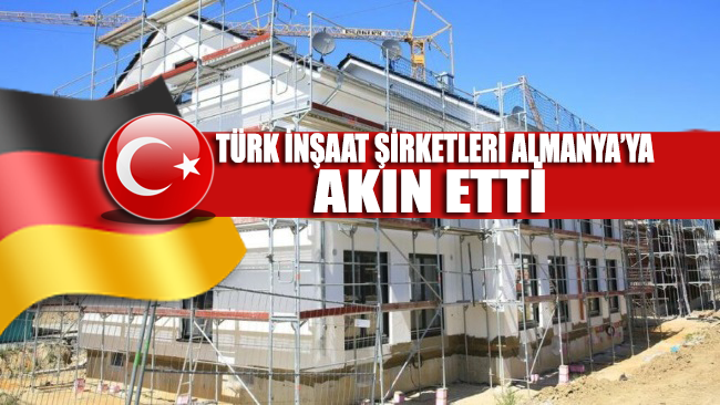 Türk inşaat şirketleri Almanya'ya akın etti