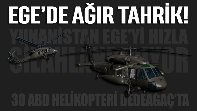Yunanistan Ege’yi silahlandırıyor: 30 ABD helikopteri Dedeağaç’ta