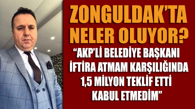 Zonguldak bu iddia ile çalkalanıyor: Belediye Başkanı iftira atmam karşılığında 1.5 milyon teklif etti 